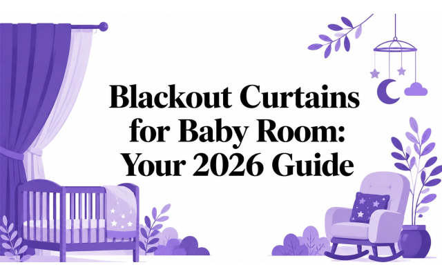 Blackout Curtains for Baby Room: Your 2026 Guide