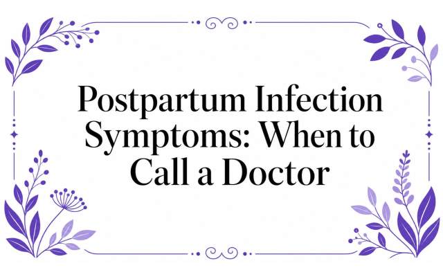 Postpartum Infection Symptoms: When to Call a Doctor
