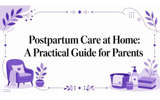 Postpartum Care at Home: A Practical Guide for Parents