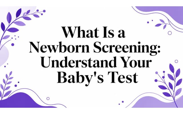 What Is a Newborn Screening: Understand Your Baby's Test