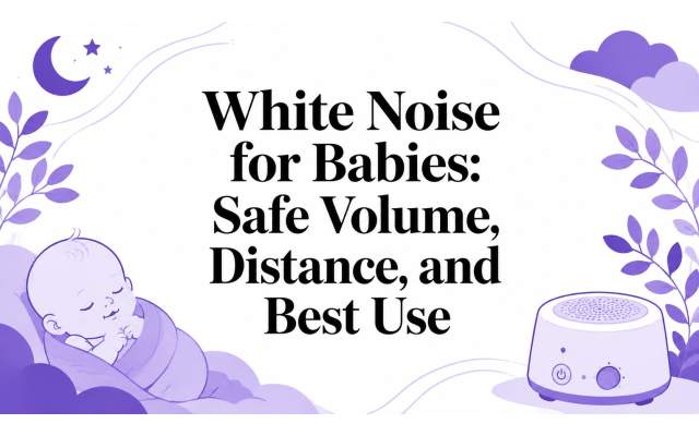 White Noise for Babies: Safe Volume, Distance, and Best Use