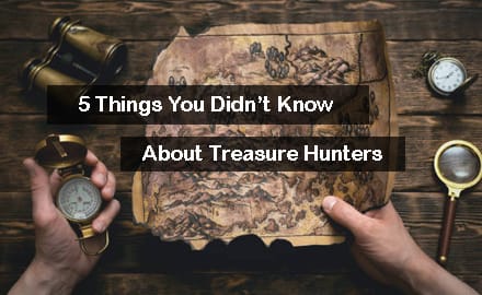 5 Things You Didn't Know About Treasure Hunters