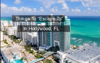 Things To “Escape To” In Hollywood, FL