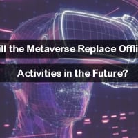 Will the Metaverse Replace Offline Activities in the Future?