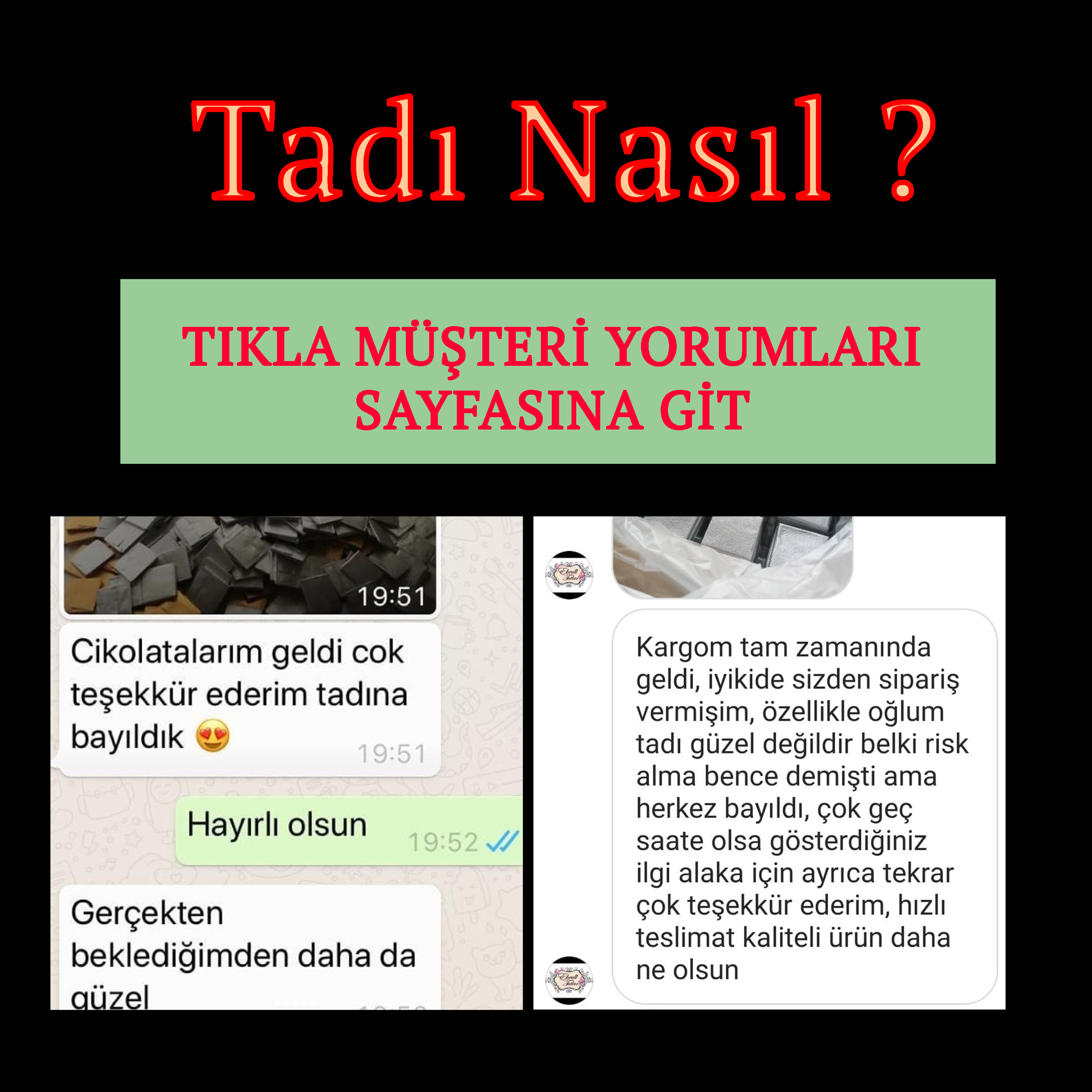Müşteri yorumları sayfamıza bakarak tadı konusunda fikriniz olsun
