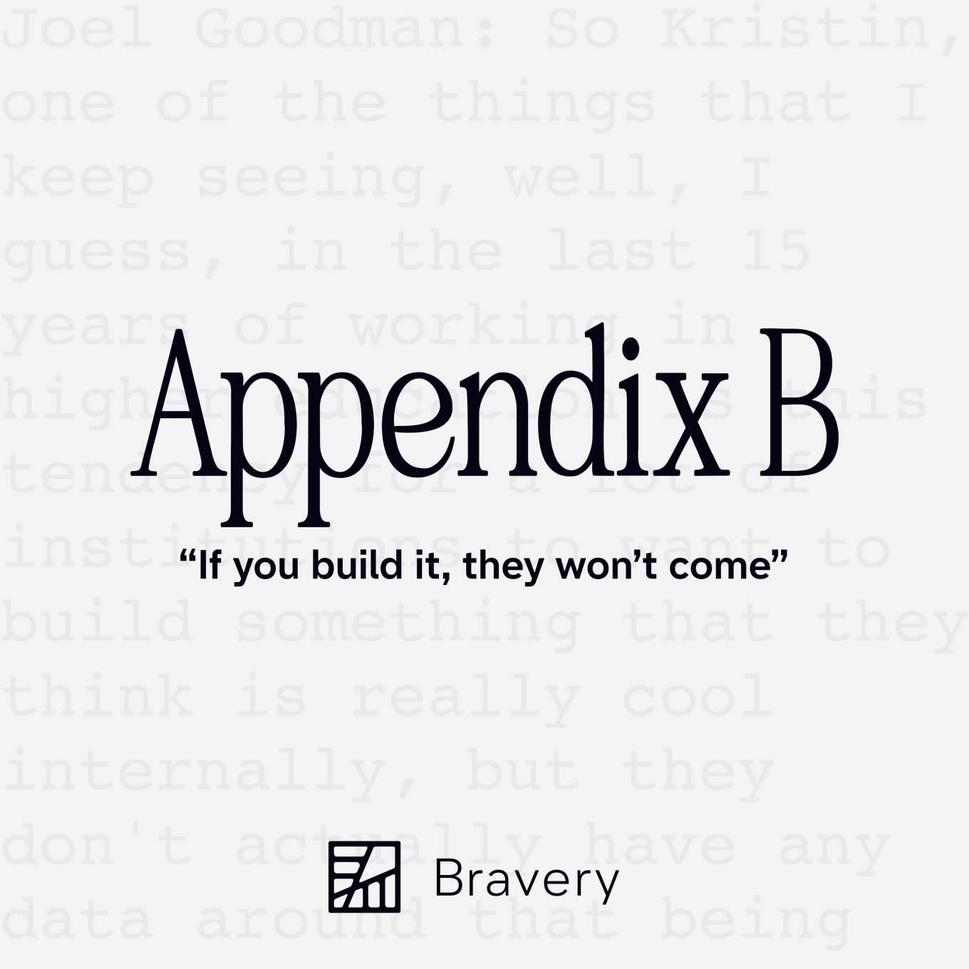 Appendix B - If you build it, they won't come. From Bravery Media.