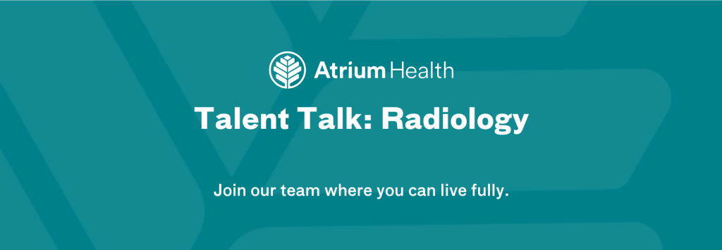 Atrium Health Talent Talk: Radiology