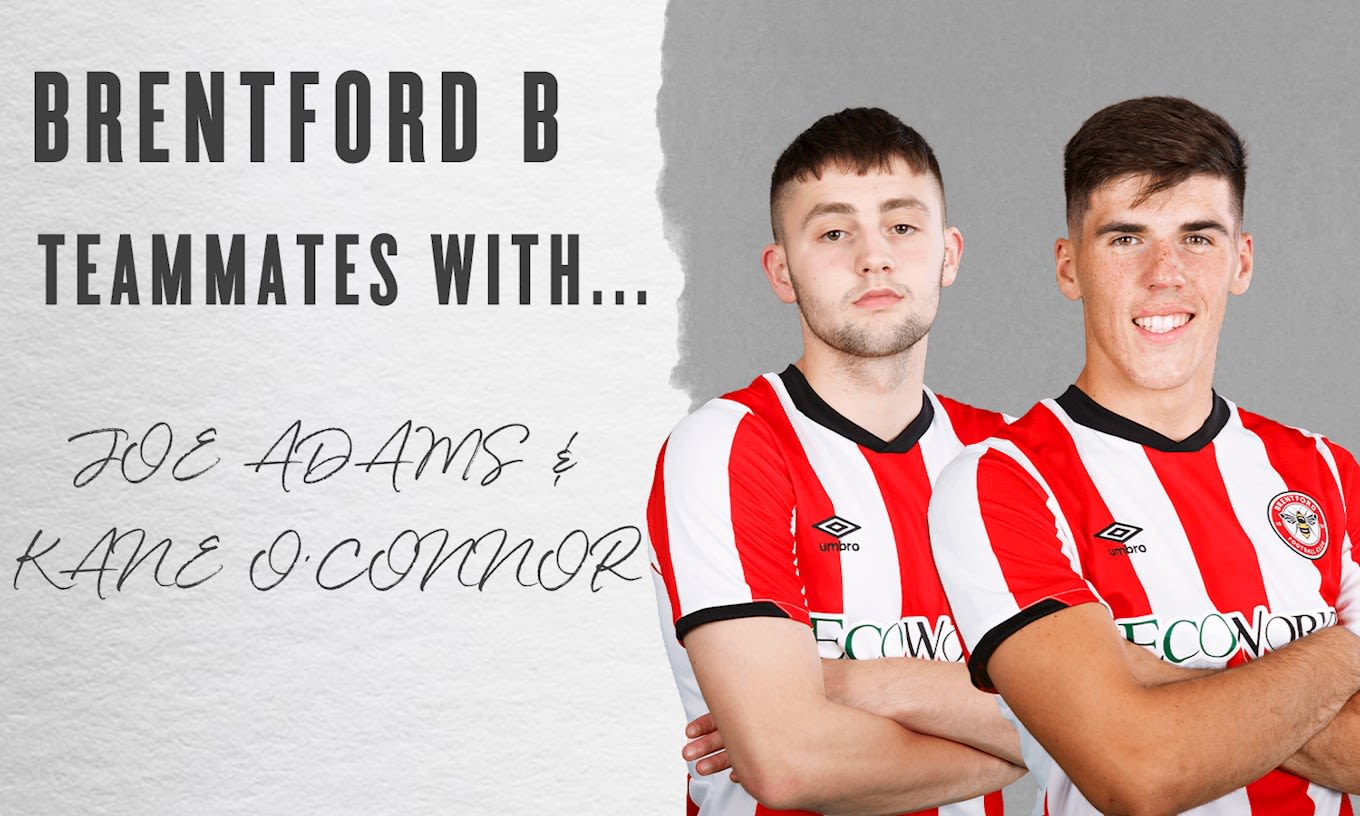 Brentford B: Teammates with Joe Adams and Kane O'Connor