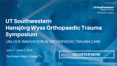 UT Southwestern Hansjörg Wyss Orthopaedic Trauma Symposium 2024