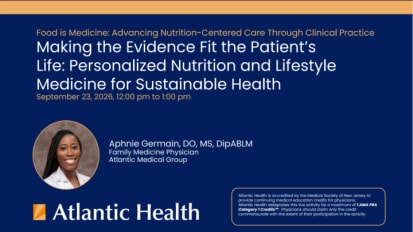 Food is Medicine: Advancing Nutrition-Centered Care Through Clinical Practice CME Series - Making the Evidence Fit the Patient’s Life: Personalized Nutrition and Lifestyle Medicine for Sustainable Health