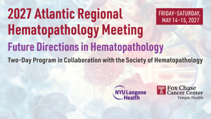 2027 Atlantic Regional Hematopathology Meeting:<br>Future Directions in Hematopathology