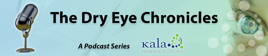 Dry Eye Chronicles: A Podcast Series by Kala Pharmaceuticals 
