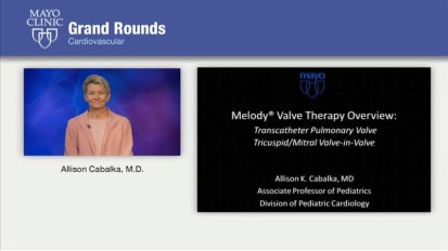 Grand Rounds — Melody Valve Therapy Overview: Transcatheter Pulmonary Valve and Tricuspid/Mitral Valve-in-Valve