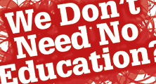 We Don't Need No Education?
