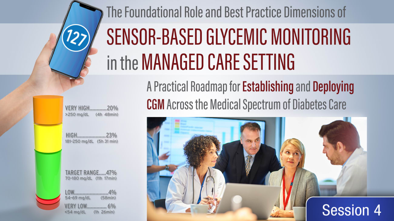 Strategies for Incorporating CGM into Managed Care Medical Practice<br><sub>Real-World Tactics for Overcoming Barriers and Improving Utilization of Sensor-Based CGM in the Managed Care Practice Setting</sub>