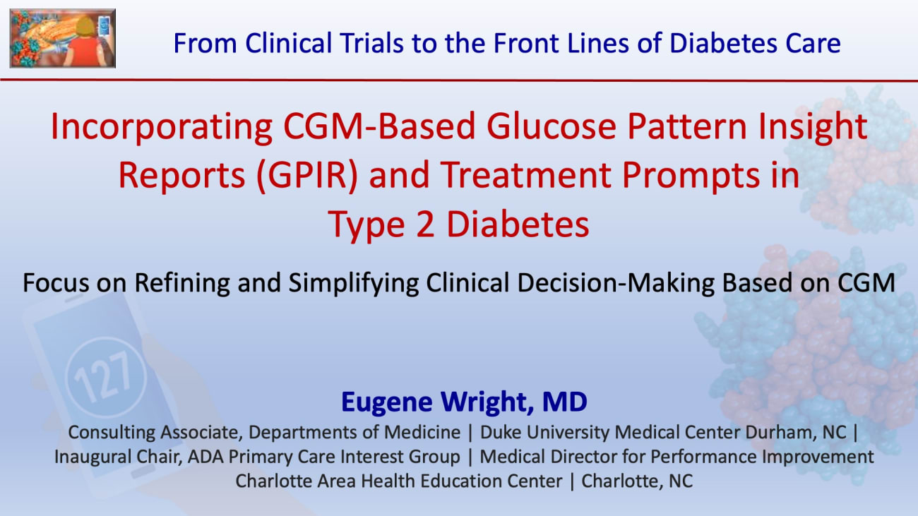 Incorporating CGM-Based Glucose Pattern Insight Reports (GPIR) and Treatment Prompts to Manage Type 2 Diabetes in the Primary Care Setting<br><sub>Refining and Simplifying Clinical Decision-Making Based on CGM</sub>