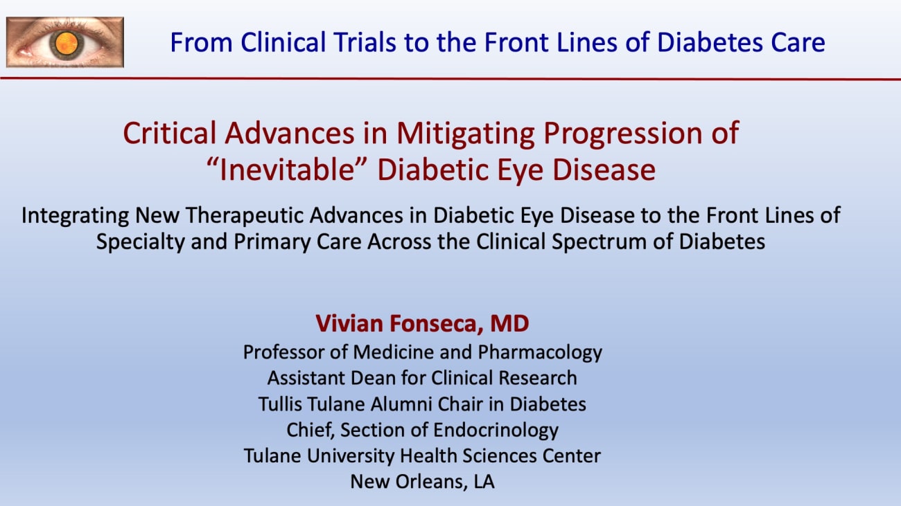 Critical Advances in Mitigating Progression of “Inevitable” Diabetic Eye Disease <br><sub>Integrating New Therapeutic Advances in Diabetic Eye Disease to the Front Lines of Specialty and Primary Care</sub>