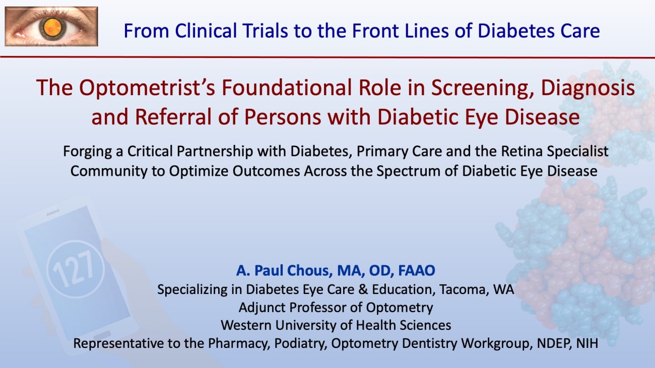 The Optometrist’s Foundational Role in Screening, Diagnosis, and Referral Persons with Diabetic Eye Disease<br><sub> Forging a Critical Partnership with the Diabetes, Primary Care, and Retina Specialist to Optimize Outcomes</sub>