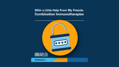 Season 2, Episode 5: With a Little Help From My Friends: Combination Immunotherapy