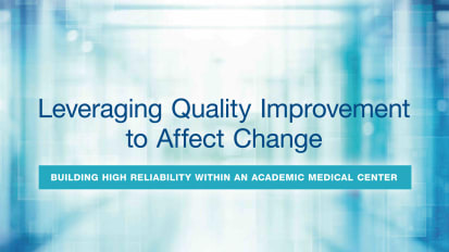 2020 Patient Safety & Quality Symposium: Leveraging Quality Improvement to Affect Change - Building High Reliability within an Academic Medical Center