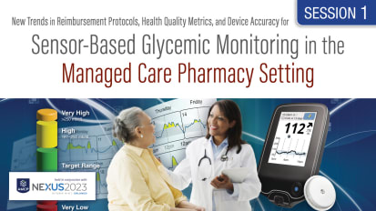 The Emerging Foundational Role of Sensor-Based CGM for Managing Diabetes<br><sub>New Trends in Reimbursement for Continuous Glucose Monitoring in Insulin-Dependent Patients</sub>