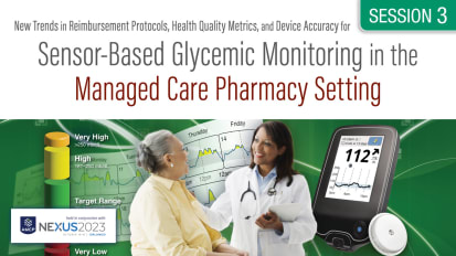 Recent Trial, Pharmacoeconomic and Real World Data Supporting CGM as a Best Pharmacy Practice Strategy for Managing Persons with Diabetes<br><sub>A Practical, Pharmacist-Based Roadmap for Deploying CGM in the Managed Care Setting</sub>