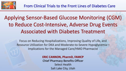 Applying Sensor-Based Glucose Monitoring (CGM) to Reduce Cost-Intensive, Adverse Drug Events Associated with Diabetes Treatment - Eric Cannon, PharmD