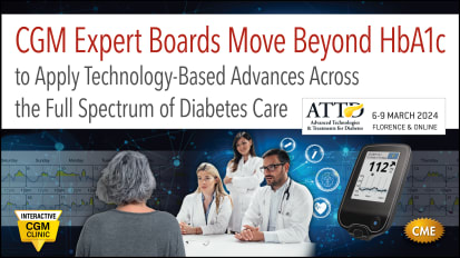 CGM Expert Boards Move Beyond HbA1c<br><sub>Interactive Case Studies Apply Technology-Based Advances Across the Full Spectrum of Diabetes Care</sub>