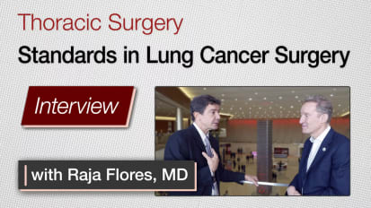 Mount Sinai’s Raja Flores, MD: New Standards in Lung Cancer Surgery