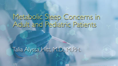 Metabolic Sleep Concerns in Adult and Pediatric Patients