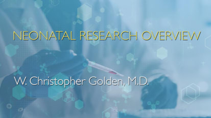 Neonatal Research Overview - W. Christopher Golden, M.D.