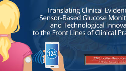 Translating Clinical Evidence for Sensor-Based Glucose Monitoring and Technological Innovations to the Front Lines of Clinical Practice