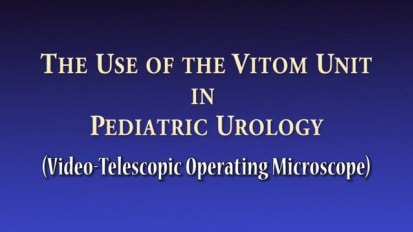 Reoperative Hypospadias Repair and a Distal Hypospadias Repair using the VITOM® System