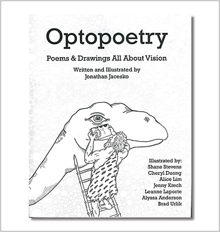 “Optopoetry: Poems & Drawings All About Vision” is a 54-page book of poems and accompanying illustrations, described by its author Jonathan Jacesko, a 4th-year optometry student, as “eye care-related poems in the styles of Dr. Seuss and Shel Silverstein.” For excerpts and to purchase the book, visit http://amzn.to/2opdI1p.