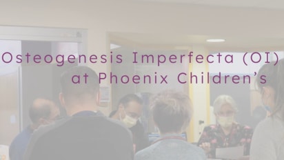 Osteogenesis Imperfecta (OI) Clinic at Phoenix Children's