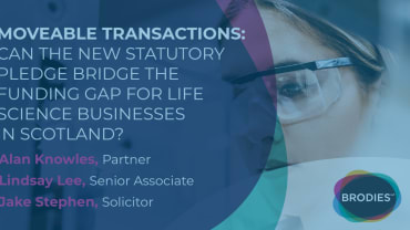 Moveable Transactions: Can the new statutory pledge bridge the funding gap for life science businesses in Scotland?