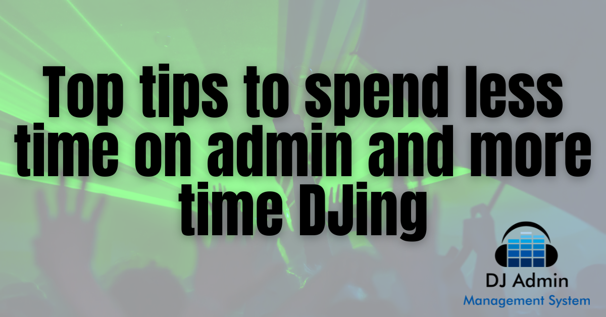 Top tips on spending less time on admin and more time DJing