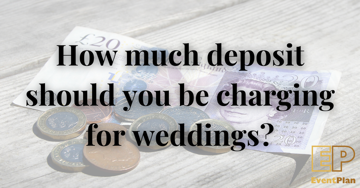 How much deposit should you be charging for weddings?