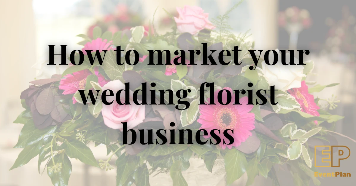 How to successfully market your wedding florist business How to successfully market your wedding florist business