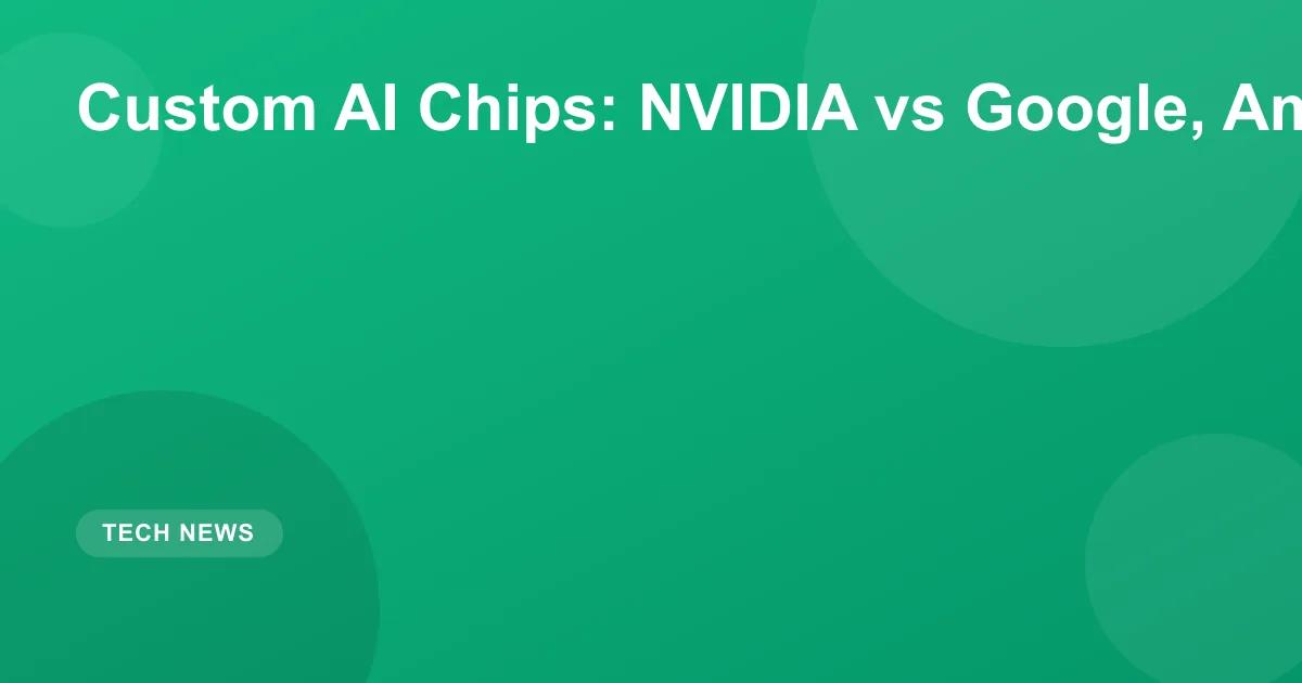 Custom AI Chips: NVIDIA vs Google, Amazon & Apple