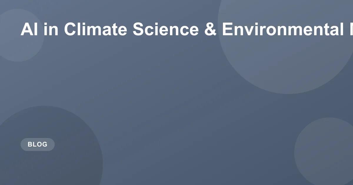 AI in Climate Science & Environmental Monitoring
