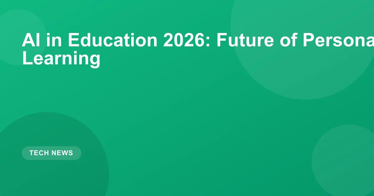 AI in Education 2026: Future of Personalized Learning