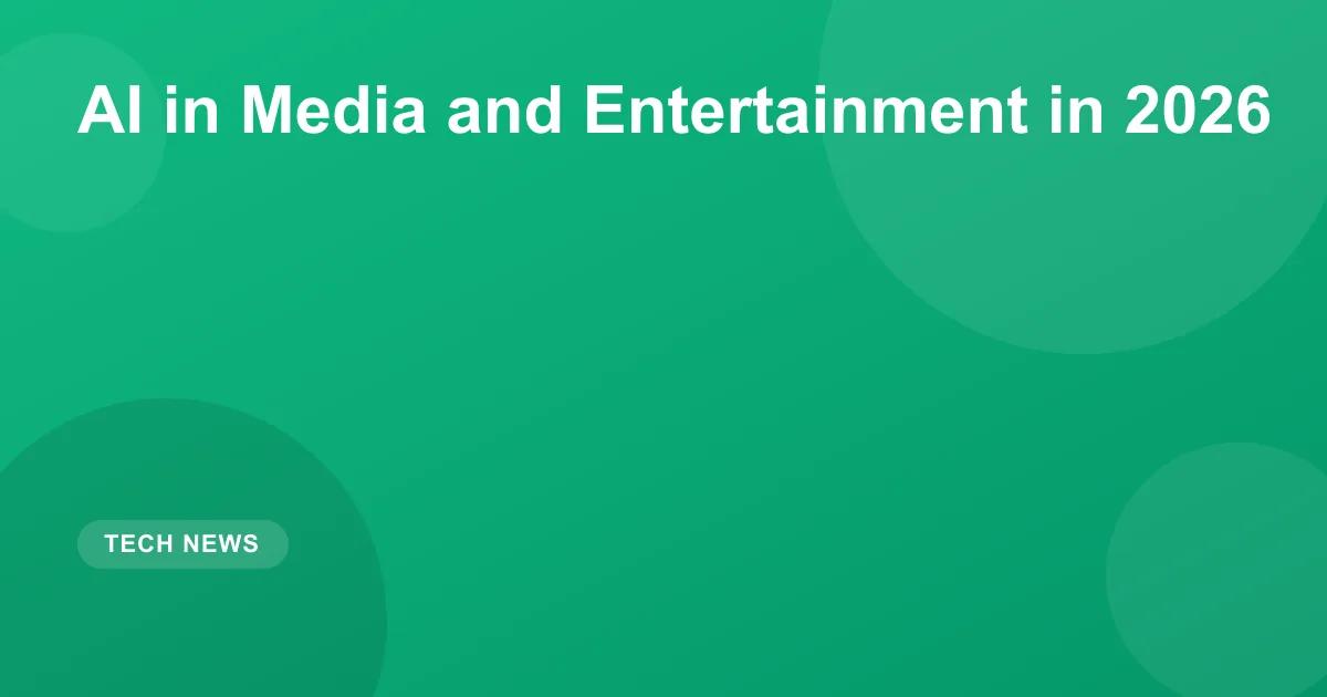 AI in Media & Entertainment (2026 Guide)