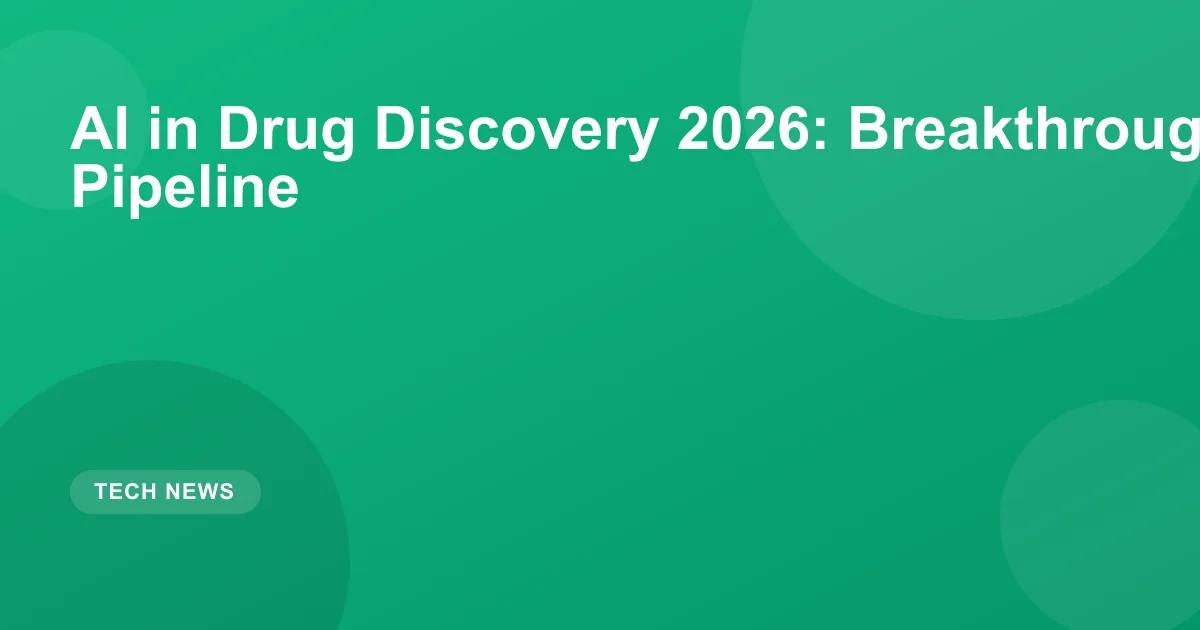 AI Drug Discovery 2026: Breakthroughs & Pipeline
