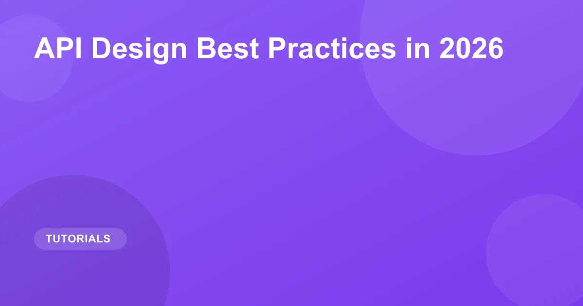 API Design Best Practices in 2026: REST & GraphQL Guide