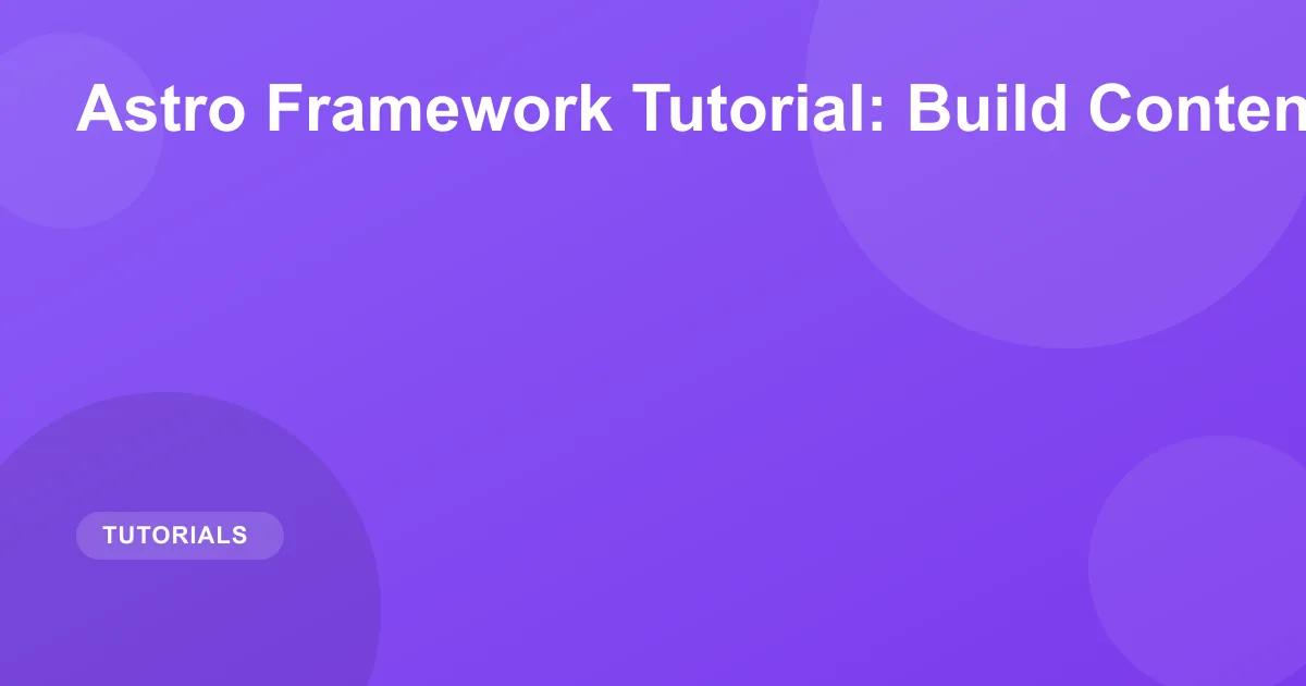 Astro Framework Tutorial: Build Fast Content-First Sites
