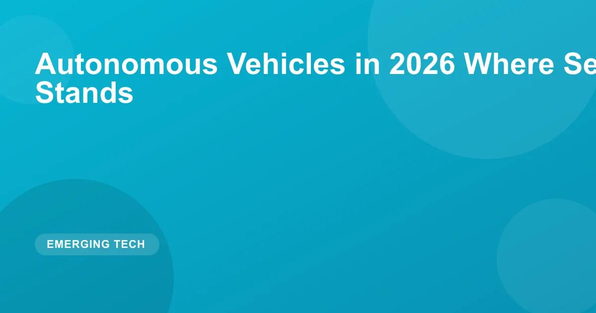 Autonomous Vehicles in 2026: State of Self-Driving Tech