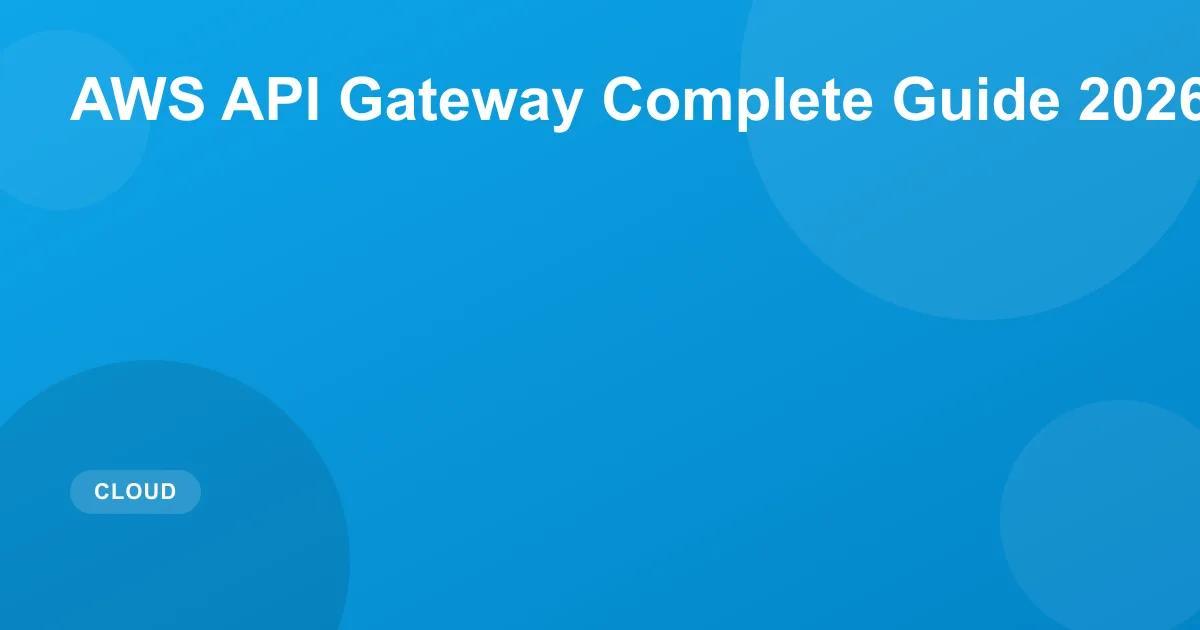 AWS API Gateway Guide 2026: REST vs HTTP APIs