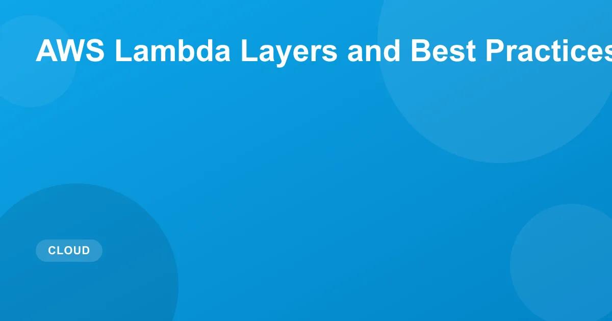 AWS Lambda Layers: Best Practices & Patterns