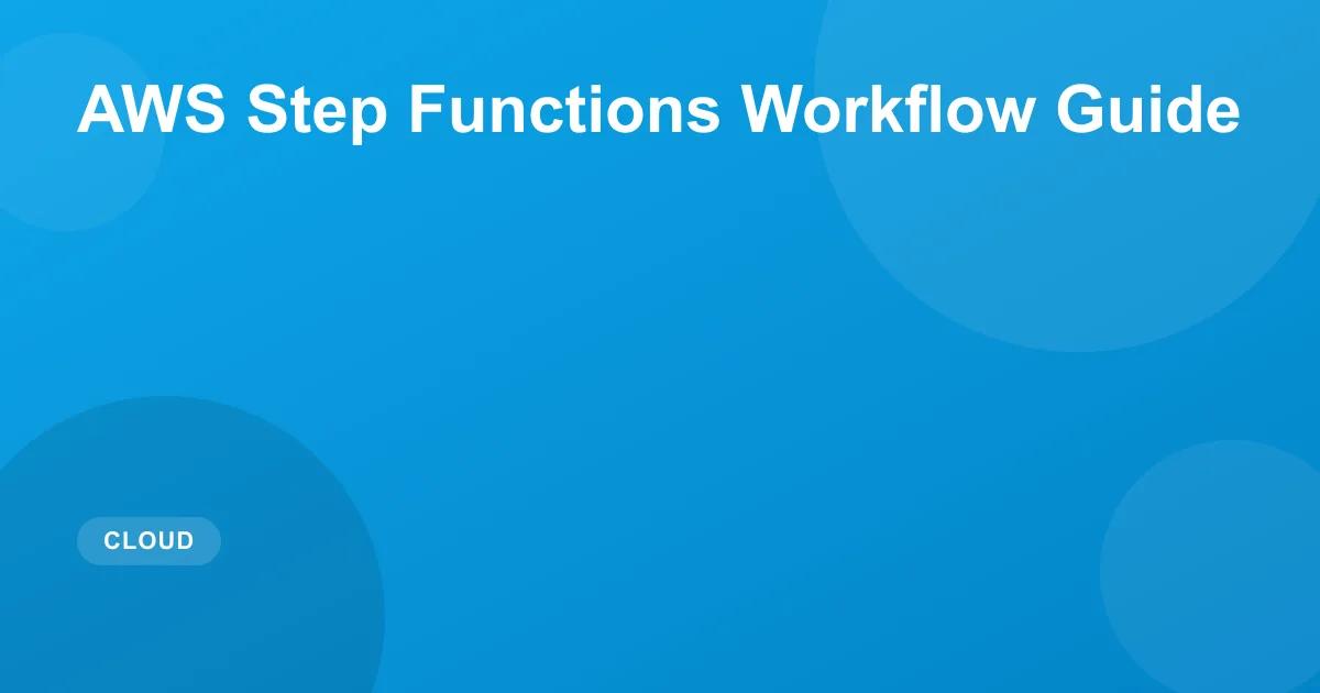 AWS Step Functions Guide: Building Serverless Workflows